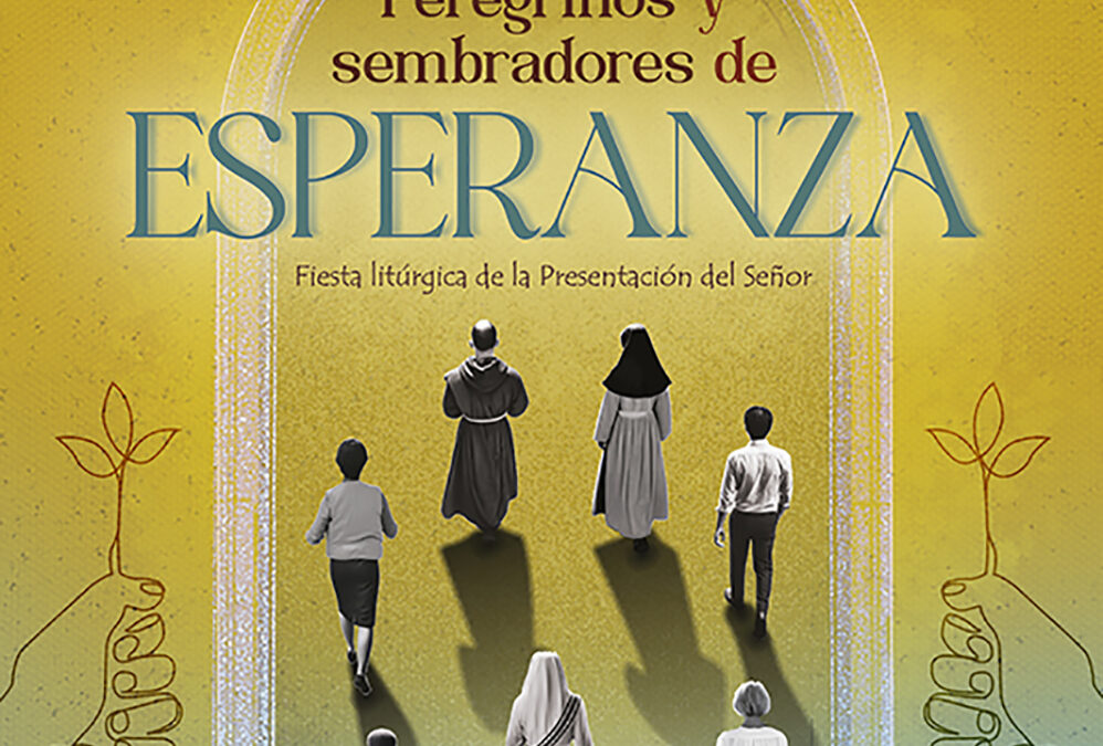 Jornada Mundial de la Vida Consagrada: Peregrinos y sembradores de esperanza